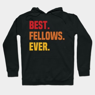 BEST FELLOWS EVER ,FELLOWS NAME Hoodie